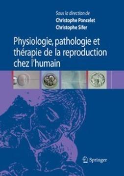 Poncelet, Christophe - Physiologie, pathologie et thérapie de la reproduction chez l’humain, ebook