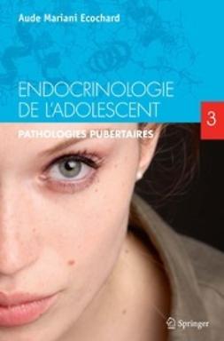 Ecochard, Aude Mariani - Endocrinologie de l’adolescent, ebook