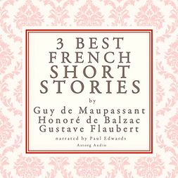 Flaubert, Gustave - Balzac, Maupassant & Flaubert: 3 Best French Short Stories, äänikirja