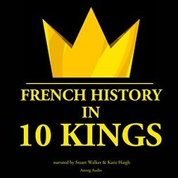 Gardner, J. M. - French History in 10 Kings, audiobook