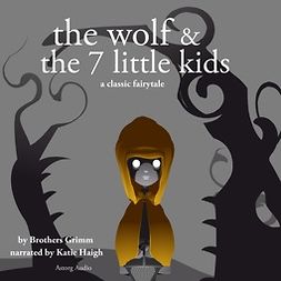 Grimm, Brothers - The Wolf and the Seven Little Kids, a Fairy Tale, audiobook