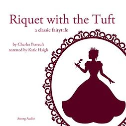 Perrault, Charles - Riquet with the Tuft, a Fairy Tale, audiobook