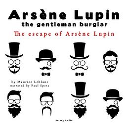 Leblanc, Maurice - The Escape of Arsène Lupin, the Adventures of Arsène Lupin the Gentleman Burglar, audiobook