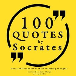 Socrates - 100 Quotes by Socrates: Great Philosophers & Their Inspiring Thoughts, audiobook