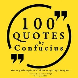 Confucius - 100 Quotes by Confucius: Great Philosophers & Their Inspiring Thoughts, audiobook