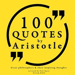 Aristotle - 100 Quotes by Aristotle: Great Philosophers & their Inspiring Thoughts, äänikirja