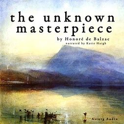 Balzac, Honoré de - The Unknown Masterpiece, a Short Story by Balzac, audiobook