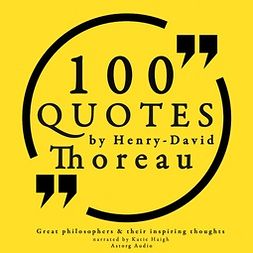 Thoreau, Henry David - 100 Quotes by Henry David Thoreau: Great Philosophers & Their Inspiring Thoughts, audiobook