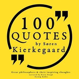 Kierkegaard, Søren - 100 Quotes by Soren Kierkegaard: Great Philosophers & Their Inspiring Thoughts, audiobook