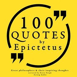 Epictetus - 100 Quotes by Epictetus: Great Philosophers & Their Inspiring Thoughts, audiobook