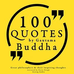 Buddha - 100 Quotes by Gautama Buddha: Great Philosophers & Their Inspiring Thoughts, audiobook