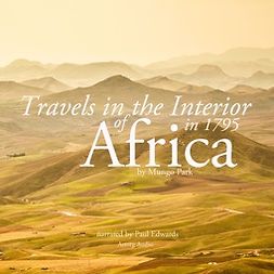 Park, Mungo - Travels in the Interior of Africa in 1795 by Mungo Park, the Explorer, audiobook