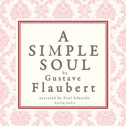 Flaubert, Gustave - A Simple Soul, a French Short Story by Flaubert, äänikirja