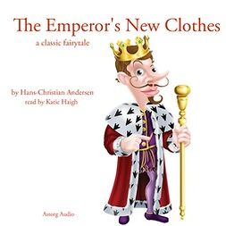 Andersen, Hans Christian - The Emperor's New Clothes, a Classic Fairy Tale, äänikirja