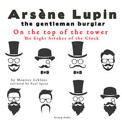 Leblanc, Maurice - On the Top of the Tower, the Eight Strokes of the Clock, the Adventures of Arsène Lupin, audiobook