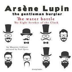 Leblanc, Maurice - The Water Bottle, the Eight Strokes of the Clock, the Adventures of Arsène Lupin, audiobook
