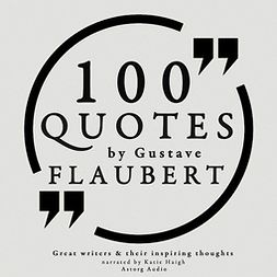 Flaubert, Gustave - 100 Quotes by Gustave Flaubert, audiobook