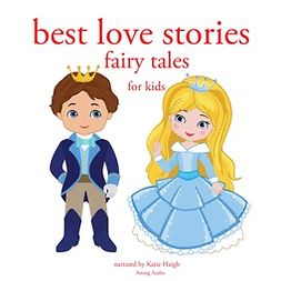 Andersen, Hans Christian - Best Love Stories, in Classic Fairy Tales for Kids, äänikirja