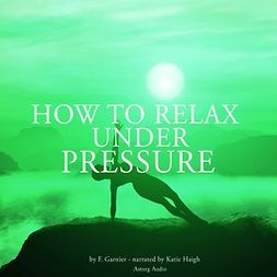 Garnier, Frédéric - How to Relax Under Pressure, äänikirja
