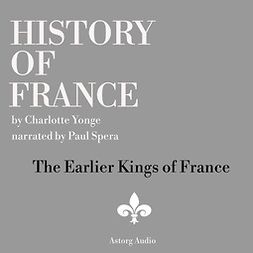 Yonge, Charlotte Mary - History of France - The Earlier Kings of France, audiobook