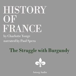 Yonge, Charlotte Mary - History of France - The Struggle with Burgundy, audiobook