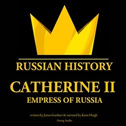 Gardner, James - Catherine II, Empress of Russia, audiobook