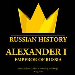 Gardner, James - Alexander Ist, Emperor of Russia, audiobook