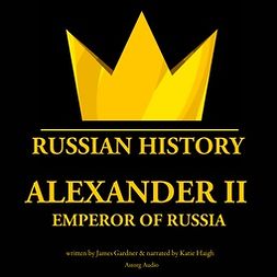 Gardner, James - Alexander II, Emperor of Russia, audiobook