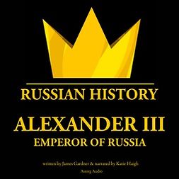 Gardner, James - Alexander III, Emperor of Russia, audiobook