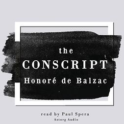 Balzac, Honoré de - The Conscript, a Short Story by Honoré de Balzac, äänikirja