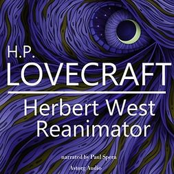Lovecraft, H. P. - H. P. Lovecraft : Herbert West - Reanimator, äänikirja