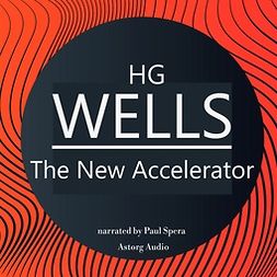 Wells, H. G. - H. G. Wells : The New Accelerator, audiobook