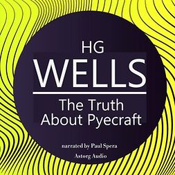Wells, H. G. - H. G. Wells : The Truth About Pyecraft, äänikirja