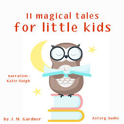 Gardner, J. M. - 11 Magical Tales for Little Kids, audiobook