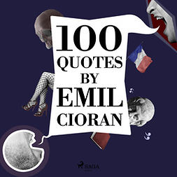 Cioran, Emil - 100 Quotes by Emil Cioran, audiobook
