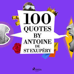 Saint-Exupéry, Antoine de - 100 Quotes by Antoine de St Exupéry, audiobook