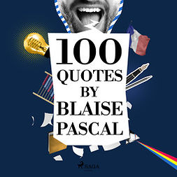 Pascal, Blaise - 100 Quotes by Blaise Pascal, äänikirja
