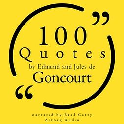 Goncourt, Jules de - 100 Quotes by Edmond and Jules de Goncourt, audiobook