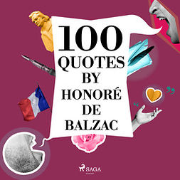 Balzac, Honoré de - 100 Quotes by Honoré de Balzac, äänikirja