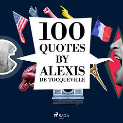Tocqueville, Alexis de - 100 Quotes by Alexis de Tocqueville, audiobook