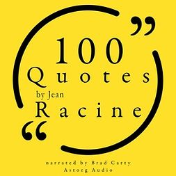 Racine, Jean - 100 Quotes by Jean Racine, audiobook