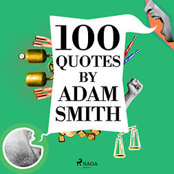 Smith, Adam - 100 Quotes by Adam Smith, audiobook