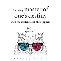 Dostoevsky, Fyodor - 300 Quotations for Being Master of One's Destiny with the Existentialist Philosophers, audiobook