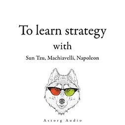 Bonaparte, Napoleon - 300 Quotes to Learn Strategy with Sun Tzu, Machiavelli, Napoleon, audiobook