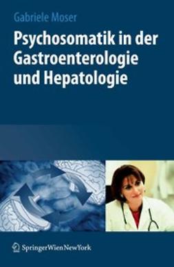 Moser, Gabriele - Psychosomatik in der Gastroenterologie und Hepatologie, ebook