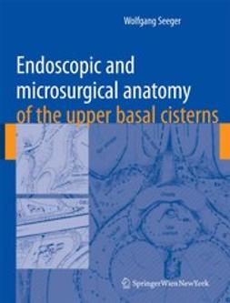 Seeger, Wolfgang - Endoscopic and Microsurgical Anatomy of the Upper Basal Cisterns, ebook