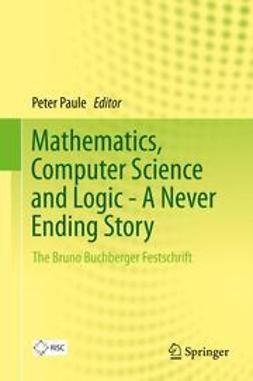 Paule, Peter - Mathematics, Computer Science and Logic - A Never Ending Story, e-bok