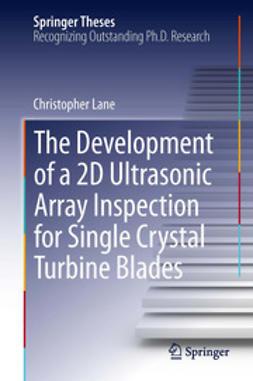 Lane, Christopher - The Development of a 2D Ultrasonic Array Inspection for Single Crystal Turbine Blades, ebook