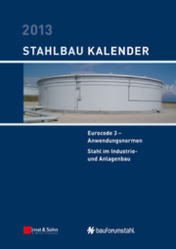 Kuhlmann, Ulrike - Stahlbau-Kalender 2013: Eurocode 3 - Anwendungsnormen, Stahl im Industrie- und Anlagenbau, ebook