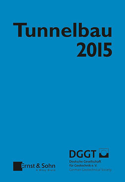  - Tunnelbau 2015: Kompendium der Tunnelbautechnologie Planungshilfe für den Tunnelbau, ebook
